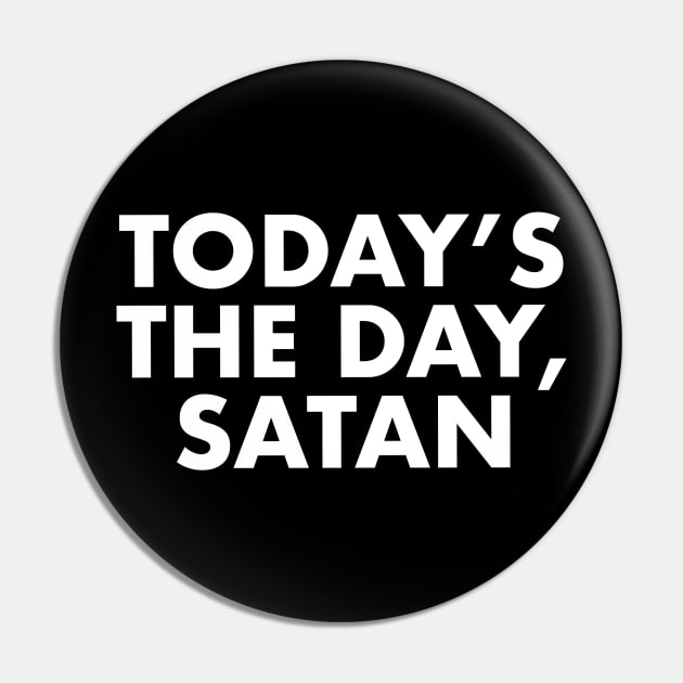 Today's the day, Satan Pin by WatchTheSky