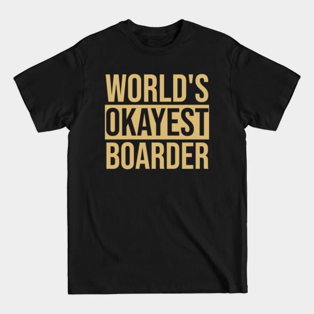 Disover Snowboard Design Okayest Boarder - Snowboard - T-Shirt