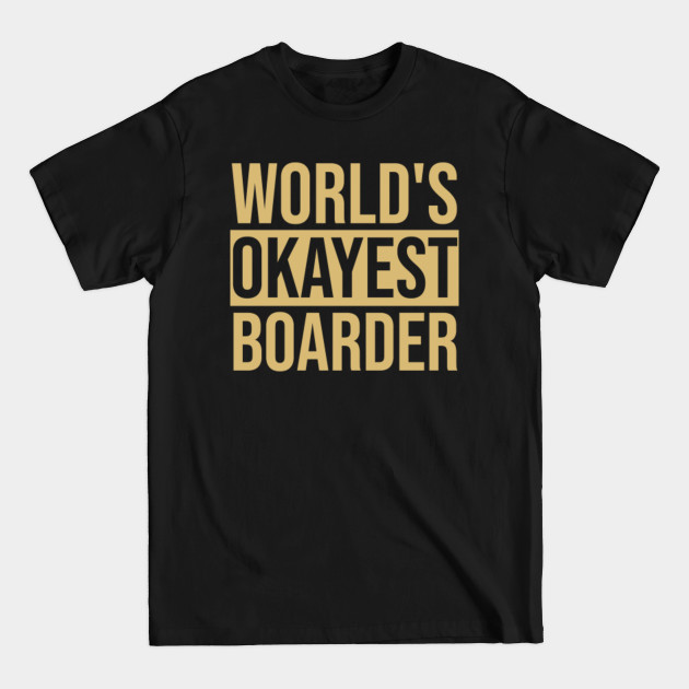 Discover Snowboard Design Okayest Boarder - Snowboard - T-Shirt