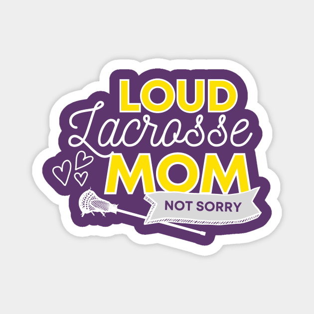 Lacrosse Mom, Loud and Proud LAX Mom, Not Sorry Magnet by ChristianFaithWear