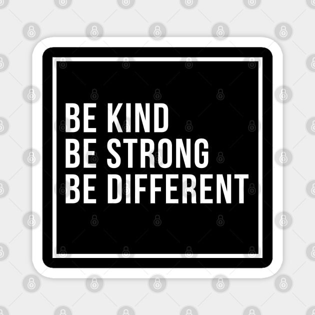 Be Strong, Be Kind, Be Different Magnet by Merch4Days