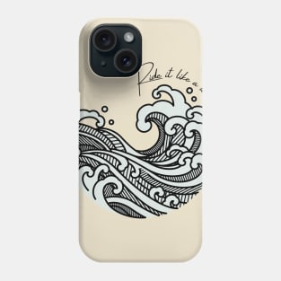 Ride it like a wave Phone Case