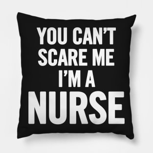 You Can't Scare Me I'm a Nurse Pillow