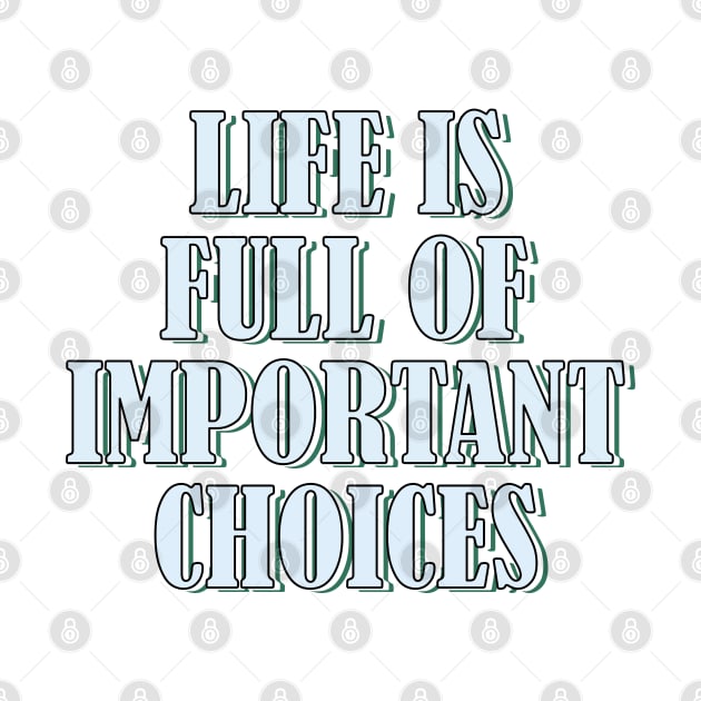 Life is full of important choices 1 by SamridhiVerma18