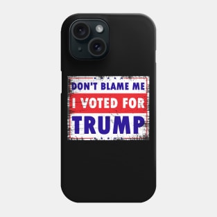 Don't Blame Me, I Voted for Trump Phone Case