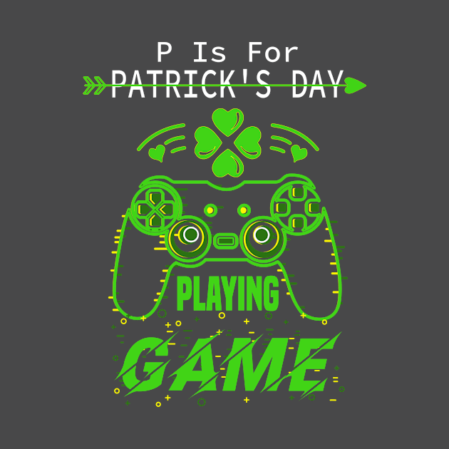 P Is For Playing Games Funny St Patrick's Gamer Boy Men Gift by Gtrx20