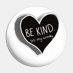 Be Kind It’s My Birthday Pin