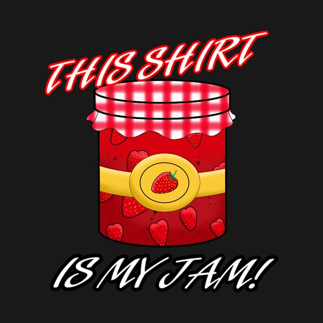 This shirt is my Jam by Art by Eric William.s