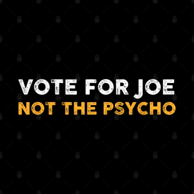 Vote For Joe Not The Psycho 2024 by Emily Ava 1