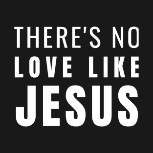 There's No Love Like Jesus Christian Design T-Shirt