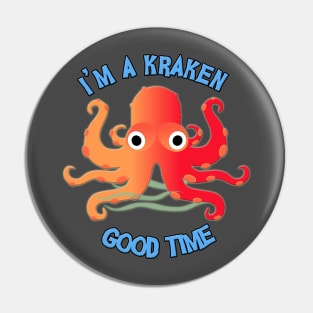 I'm A Kraken Good Time! Pin