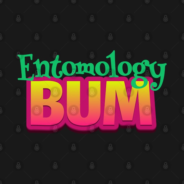 entomology bum funny work quote by DesignIndex