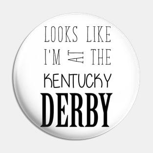 Looks like I am at the Kentucky Derby Pin