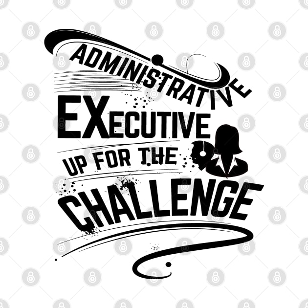 Administrative executive up for the challenge by artsytee