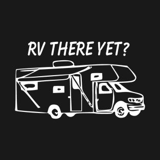 Rv There Yet Class c Motorhome T-Shirt