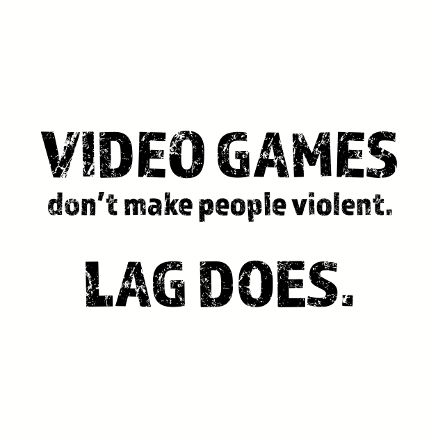 Video Games Don't Make People Violent Lag Does - Video Games by fromherotozero