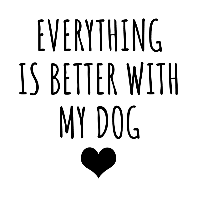 Everything is better with my dog by LunaMay