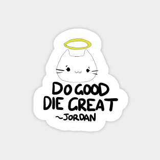 Jordan From VR Chat "Do Good, Die Great" Magnet