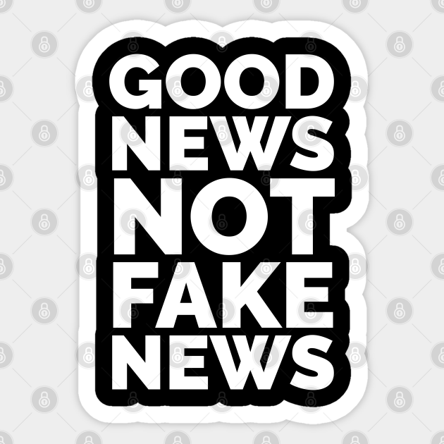 Good News not Fake News Slogan - Fake News - Sticker