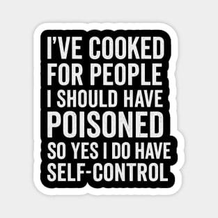 I’ve Cooked For People I Should Have Poisoned Funny Cooking Quote Magnet