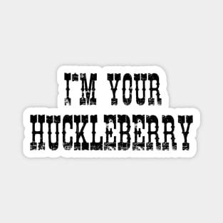 I'm Your Huckleberry Magnet