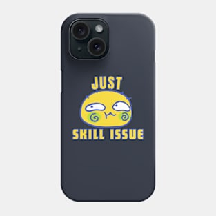 Just Skill Issue Phone Case