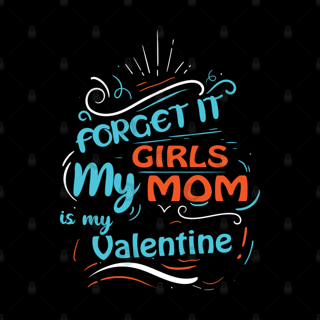 Forget it Girls My Mom Is My Valentine Funny Valentine's Day For Boys by DarkTee.xyz