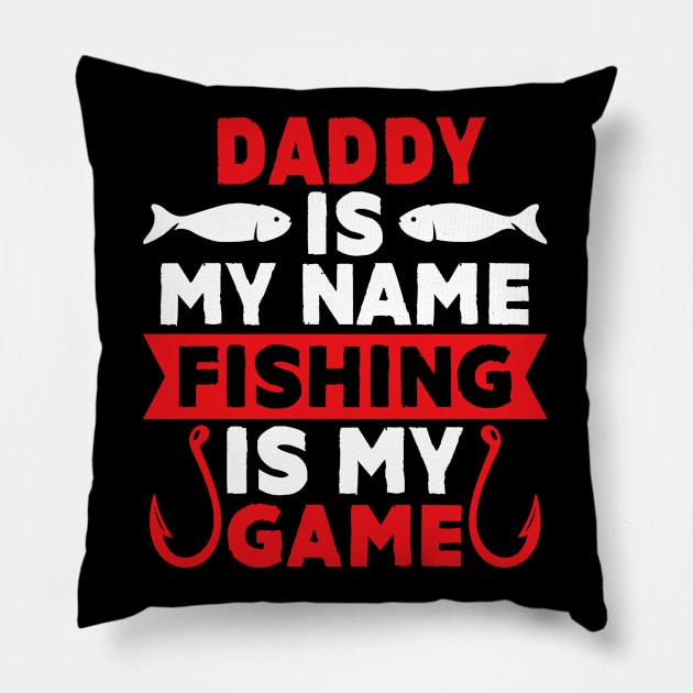 Daddy Is My Name Fishing Is My Game Pillow by MekiBuzz Graphics