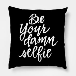 Be Your Damn Selfie - White Text Pillow