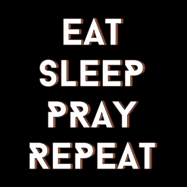 Eat Sleep Pray Repeat | Christian by All Things Gospel