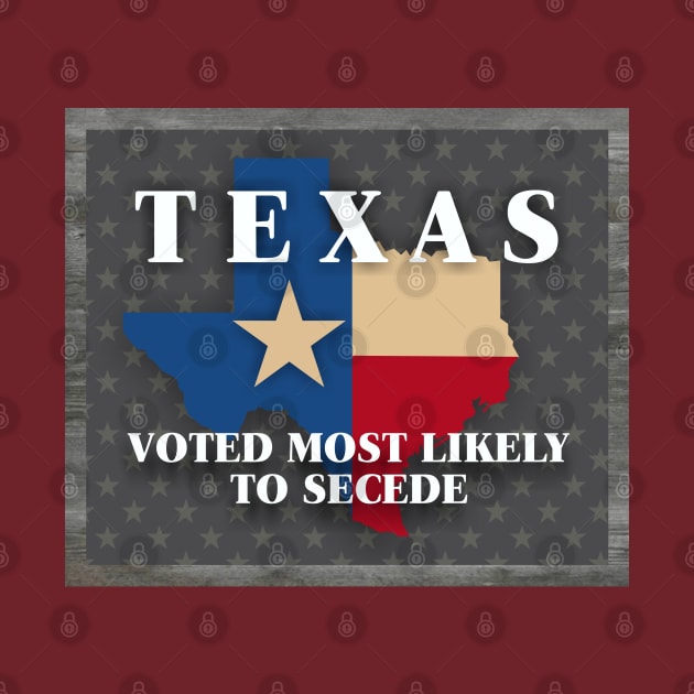 Texas Most Likely to Secede by Dale Preston Design