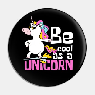 Be Cool As A Unicorn Funny Pin