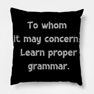 To whom it may concern: Learn proper grammar, National Grammar Day, Teacher Gift, Child Gift, Grammar Police, Grammar Nazi, Grammar Quotes, Pillow