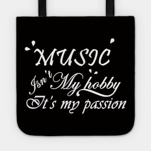 Music is not my hobby it is my passion Tote