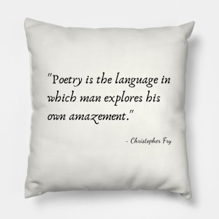 A Quote about Poetry by Christopher Fry Pillow