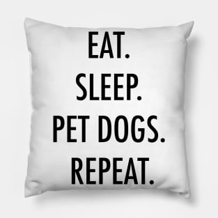 Eat. Sleep. Pet dogs. Repeat. Pillow