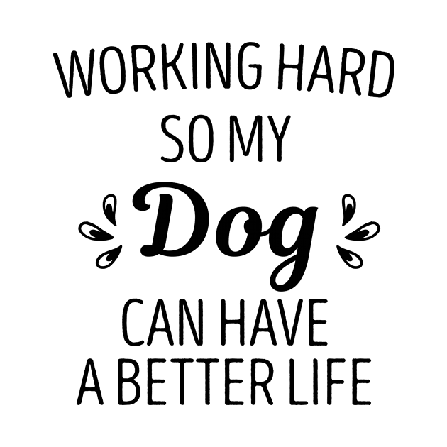 Working hard so my Dog can have a better life by First look