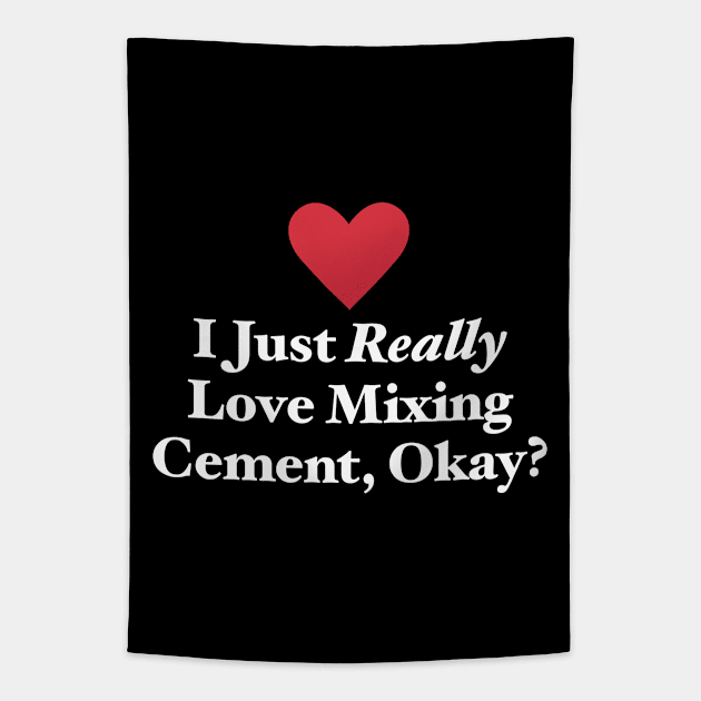 I Just Really Love Mixing Cement, Okay? Tapestry by MapYourWorld