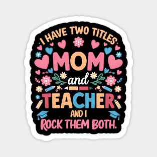 i have tow titles mom and teacher and i rock them both Magnet