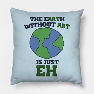 The Earth without art is just eh Pillow