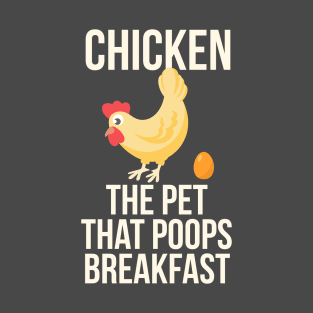 Chicken The Pet That Poops Breakfast T-Shirt