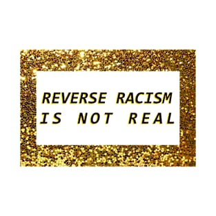 Reverse Racism Aint Real! T-Shirt