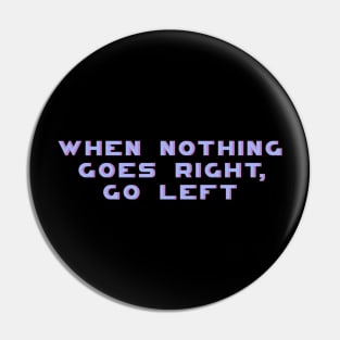 When Nothing Goes Right Go Left, Motivational, Positive, Women Inspirational, Motivational Quote Pin