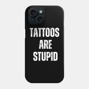 Tattoos Are Stupid Phone Case