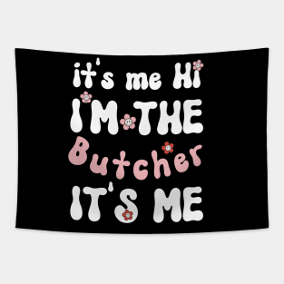 It's me Hi I'm the Butcher It's me - Funny Groovy Saying Sarcastic Quotes - Birthday Gift Ideas Tapestry