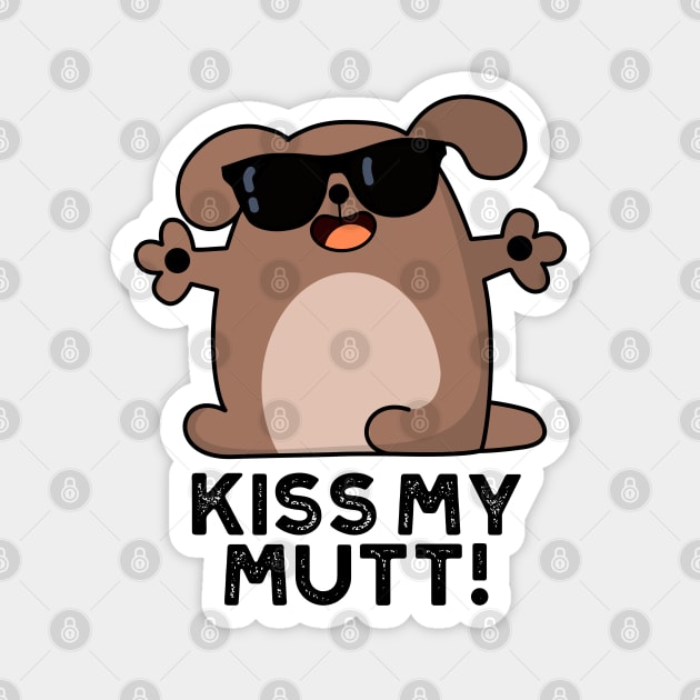 Kiss My Mutt Cute Sassy Dog Pun Magnet by punnybone