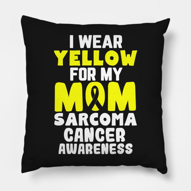 I Wear Yellow For My Mom Sarcoma Cancer Awareness Ribbon Pillow by CarolIrvine