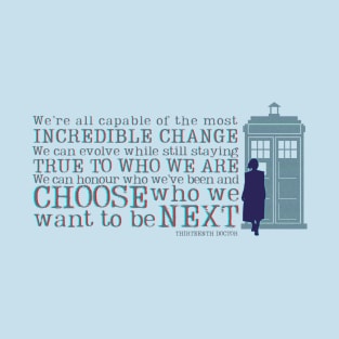 Thirteenth Doctor Quote - Capable of incredible change T-Shirt