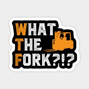 What The Fork - Forklift Operator Magnet