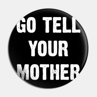 Go Tell Your Mother Pin